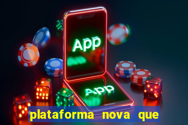 plataforma nova que ta pagando